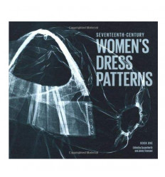 Seventeenth-Century Women's Dress Patterns, Book 1 17TH CENTURY WOMENS DRESS-BK01