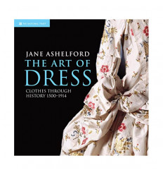 The Art of Dress: Clothes Through History 1500–1914